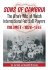 Sons of Cambria : The Who's Who of Welsh International Football Players - Vol 1: 1876-1946 1 - Book