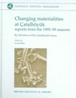 Changing Materialities at Catalhoeyuk : Reports from the 1995-99 Seasons - Book