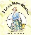 I Love Mum When... - Book