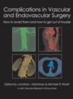 Complications in Vascular and Endovascular Surgery : How to avoid them and how to get out of trouble - Book