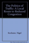 The Politics of Traffic : A Local Route to Reduced Congestion - Book