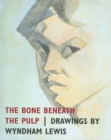 The Bone Beneath the Pulp : Drawings by Wyndham Lewis - Book