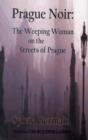 Prague Noir: the Weeping Woman on the Streets of Prague - Book