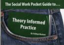 The Social Work Pocket Guide to...Theory Informed Practice - Book