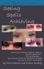 Seeing Spells Achieving : Improve Your Spelling, Reading, Memory, Dyslexic Symptoms, in Any Language, by Using Your Brain the Way Nature Intended, Through NLP and Visualisation - Book