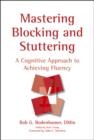 Mastering Blocking and Stuttering : A Cognitive Approach to Achieving Fluency - Book