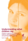 Understanding What Children Say : Children'S Experiences of Domestic Violence, Parental Substance Misuse and Parental Health Problems - Book