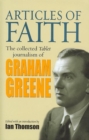Articles of Faith : The Collected Tablet Journalism of Graham Greene, 1936 - 1987 - Book