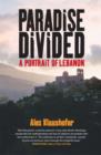 Paradise Divided : A Portrait of Lebanon - eBook
