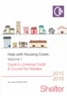 Help With Housing Costs Volume 1 : Guide to Universal Credit and Council Tax Rebates 2015/16 - Book