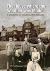 The House Where Weather was Made : A Biography of Chamberlain's Highbury - Book