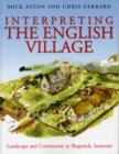 Interpreting the English Village : Landscape and Community at Shapwick, Somerset - Book