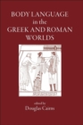Body Language in the Greek and Roman Worlds - Book
