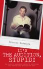 It's the Audition, Stupid! : The Actor's Essential Guide to Surviving the Casting and Getting the Part - Book