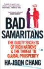 Bad Samaritans : The Guilty Secrets of Rich Nations and the Threat to Global Prosperity - Book