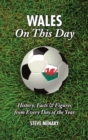 Wales On This Day (Football) : History, Facts & Figures from Every Day of the Year - Book