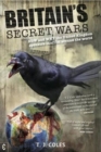 Britain's Secret Wars : How and Why the United Kingdom Sponsors Conflict Around the World - Book