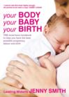 Your Body, Your Baby, Your Birth : THE Must-have Handbook to Help You Have the Best Possible Pregnancy, Labour and Birth - Book