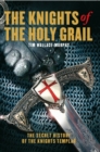 The Knights of the Holy Grail : The Secret History of The Knights Templar - Book
