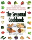 The Seasonal Cookbook : How to Turn Fresh, Seasonal Produce and Vegetables into Delicious Home-cooked Meals - Book