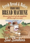 Fresh Bread And Bakes From Your Bread Machine : Discover how bread and cake should taste with these easy-to-use recipes - Book