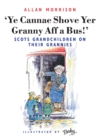 Ye Cannae Shove Yer Granny Aff A Bus! : Scots Grandchildren on their Grannies - eBook