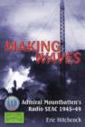 Making Waves : Admiral Mountbatten's Radio Seac 1945-49 - Book