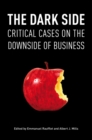 The Dark Side : Critical Cases on the Downside of Business - Book