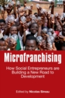 Microfranchising : How Social Entrepreneurs are Building a New Road to Development - Book