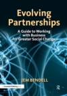 Evolving Partnerships : A Guide to Working with Business for Greater Social Change - Book