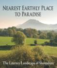 Nearest Earthly Place to Paradise : The Literary Landscape of Shropshire - Book