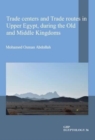 Trade centers and Trade routes in Upper Egypt, during the Old and Middle Kingdoms - Book