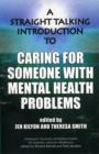 A Straight Talking Introduction to Caring for Someone with Mental Health Problems - Book