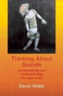 Thinking About Suicide : Contemplating and Comprehending the Urge to Die - Book