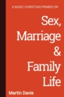 A Basic Christian Primer on Sex, Marriage & Family Life - Book