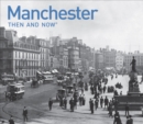 Manchester Then and Now : a photographic guide to Manchester past and present - Book