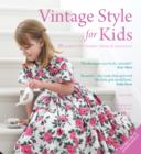 Vintage Style for Kids : 25 Patterns for Timeless Clothes & Accessories - Book