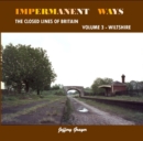 Impermanent Ways: The Closed Lines of Britain Volume 3 - Wiltshire - Book
