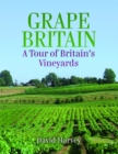 Grape Britain : A Tour of Britains Vineyards - eBook