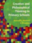 Creative and Philosophical Thinking in Primary School : Developing Creative and Philosophical Thinking in the Everyday Classroom - Book