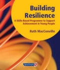 Building Resilience : A Skills Based Programme to Support Achievement in Young People - Book