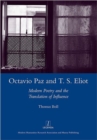Octavio Paz and T. S. Eliot : Modern Poetry and the Translation of Influence - Book