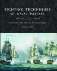 Fighting Techniques of Naval Warfare 1190BC-Present : Strategy, Weapons, Commanders and Ships - Book