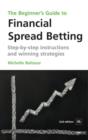 The Beginner's Guide to Financial Spread Betting : Step-by-step instructions and winning strategies - eBook