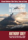 Resurrection in Guatemala : A Second Collection of Short Stories, Poems and Essays - Book