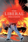 The Liberal Delusion : The roots of our current moral crisis - Book