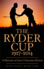The Ryder Cup : A History 1927 - 2014 - Book