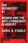 The Broadcast 41 : Women and the Anti-Communist Blacklist - eBook