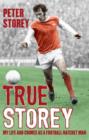 True Storey : My Life and Crimes as a Football Hatchet Man - eBook