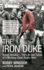 The Iron Duke : Bobby Windsor - The Life and Times of a Working-Class Rugby Hero - eBook